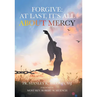 Forgive: At Last, It's All about Mercy