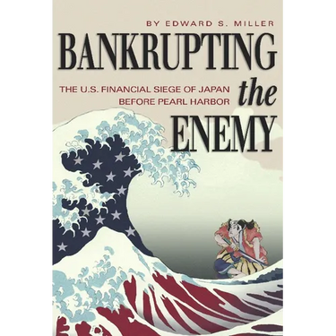 Bankrupting the Enemy: The U.S. Financial Siege of Japan Before Pearl Harbor