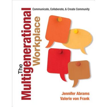 The Multigenerational Workplace: Communicate, Collaborate, and Create Community