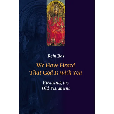 We Have Heard That God Is with You: Preaching the Old Testament