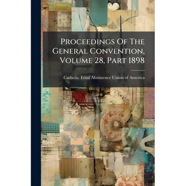 Proceedings Of The General Convention, Volume 28, Part 1898