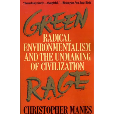 Green Rage: Radical Environmentalism and the Unmaking of Civilization