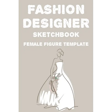 Fashion Designer Sketchbook Female Figure Template: Fashion Trends And Themes Journal For Designers, Record Book Of Design Ideas And More