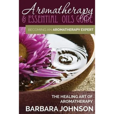 Aromatherapy & Essential Oils Guide: Becoming an Aromatherapy Expert: The Healing Art of Aromatherapy