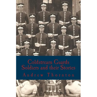 Coldstream Guards: Soldiers and their Stories