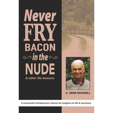 Never Fry Bacon In The Nude: And other life lessons!