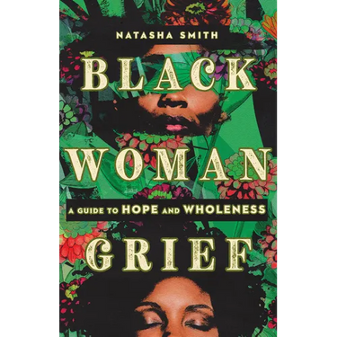 Black Woman Grief: A Guide to Hope and Wholeness
