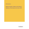 Western Australia - Report on the General Statistics of the Colony, for the Year 1859