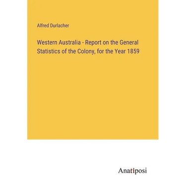 Western Australia - Report on the General Statistics of the Colony, for the Year 1859