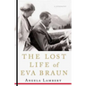 The Lost Life of Eva Braun: A Biography