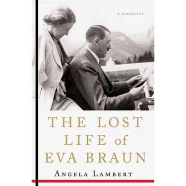 The Lost Life of Eva Braun: A Biography