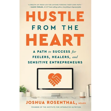 Hustle from the Heart: A Path to Success for Feelers, Healers, and Sensitive Entrepreneurs