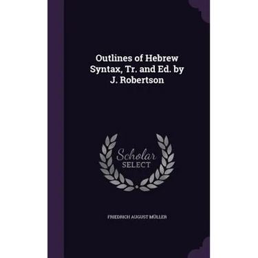 Outlines of Hebrew Syntax, Tr. and Ed. by J. Robertson