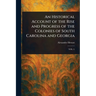An Historical Account of the Rise and Progress of the Colonies of South Carolina and Georgia