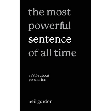 The Most Powerful Sentence of All Time: A Fable About Persuasion