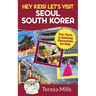 Hey Kids! Let's Visit Seoul South Korea: Fun, Facts, and Amazing Discoveries for Kids