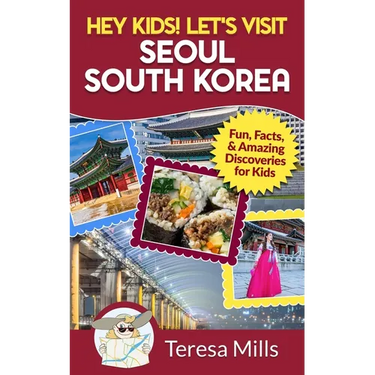 Hey Kids! Let's Visit Seoul South Korea: Fun, Facts, and Amazing Discoveries for Kids