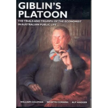 Giblin's Platoon: The trials and triumph of the economist in Australian public life