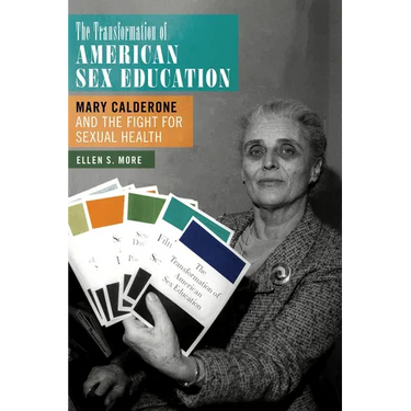 The Transformation of American Sex Education: Mary Calderone and the Fight for Sexual Health