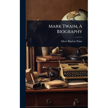 Mark Twain, A Biography