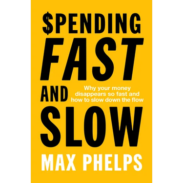 Spending Fast and Slow: Why Your Money Disappears So Fast and How to Slow Down the Flow