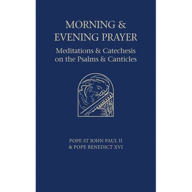 Morning and Evening Prayer: Meditations and Catechesis on Psalms and Canticles