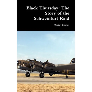 Black Thursday: The Story of the Schweinfurt Raid