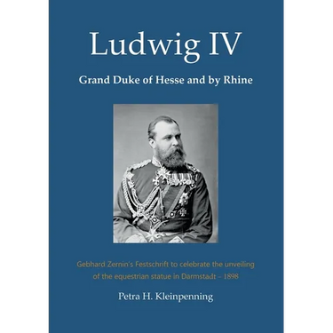 Ludwig IV, Grand Duke of Hesse and by Rhine: Gebhard Zernin's Festschrift to celebrate the unveiling of the equestrian statue in Darmstadt - 1898