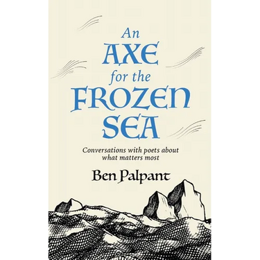 An Axe for the Frozen Sea: Conversations with Poets about What Matters Most
