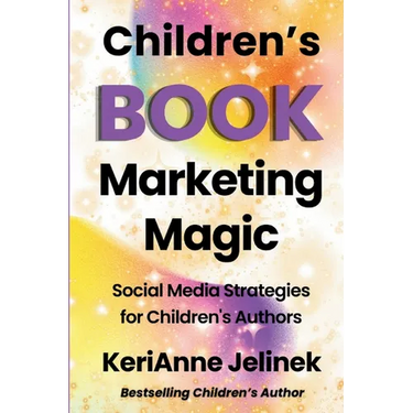Children's Book Marketing Magic: Social Media Strategies for Children's Authors