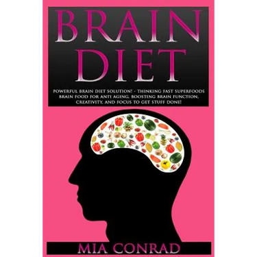 Brain Diet: Powerful Brain Diet Solution! - Thinking Fast Superfoods Brain Food For Anti Aging, Boosting Brain Function, Creativit