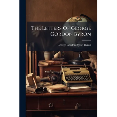 The Letters Of George Gordon Byron