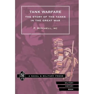 Tank Warfare. the Story of the Tanks in the Great War