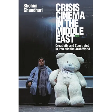 Crisis Cinema in the Middle East: Creativity and Constraint in Iran and the Arab World