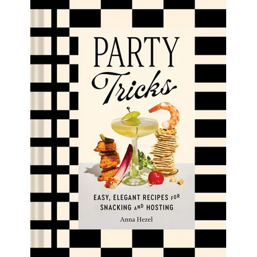 Party Tricks: Easy, Elegant Recipes for Snacking and Hosting