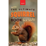 Squirrels The Ultimate Squirrel Book for Kids: Amazing Facts, Colorful Photos & Interactive Fun
