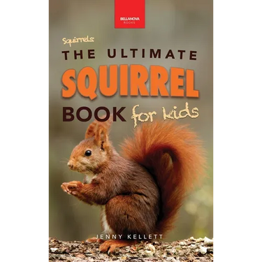 Squirrels The Ultimate Squirrel Book for Kids: Amazing Facts, Colorful Photos & Interactive Fun