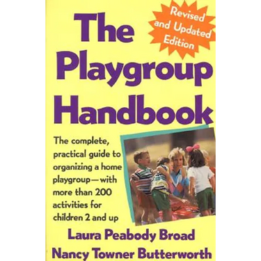 The Playgroup Handbook: The Complete, Pratical Guide to Organizing a Home Playgroup--With More Than 200 Activities for Children 2 and Up