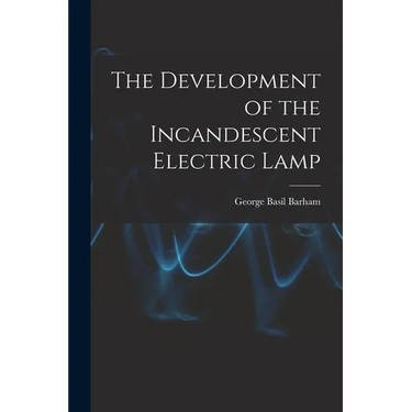The Development of the Incandescent Electric Lamp