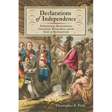 Declarations of Independence: Indigenous Resilience, Colonial Rivalries, and the Cost of Revolution