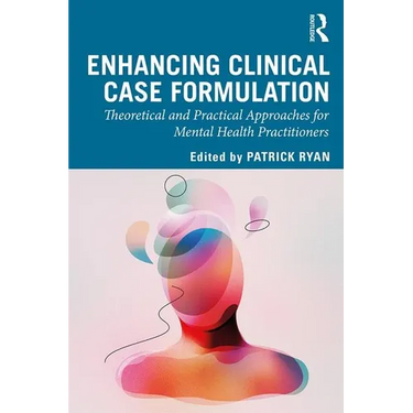 Enhancing Clinical Case Formulation: Theoretical and Practical Approaches for Mental Health Practitioners
