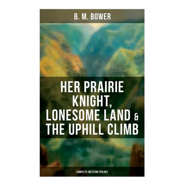 Her Prairie Knight, Lonesome Land & The Uphill Climb: Complete Western Trilogy