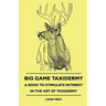 Big Game Taxidermy - A Book To Stimulate Interest In The Art Of Taxidermy