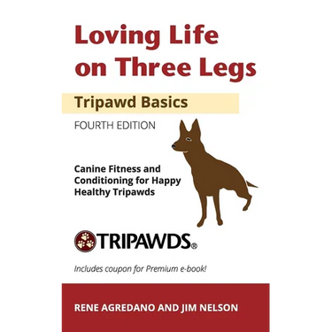 Loving Life on Three Legs - Tripawd Basics Volume 2: Canine Fitness and Conditioning for Happy Healthy Tripawds