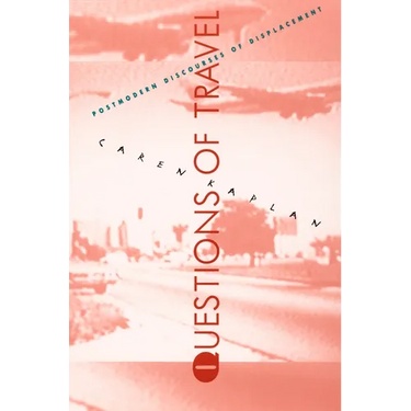 Questions of Travel: Postmodern Discourses of Displacement