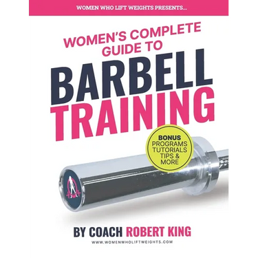 Women's Complete Guide To Barbell Training: Everything you need to know about Barbell Training for Women. From beginner to advanced.