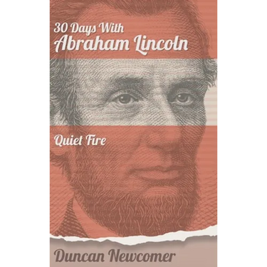 Thirty Days With Abraham Lincoln: Quiet Fire