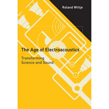 The Age of Electroacoustics: Transforming Science and Sound