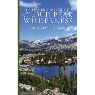 Fly Fishing Wyoming's Cloud Peak Wilderness