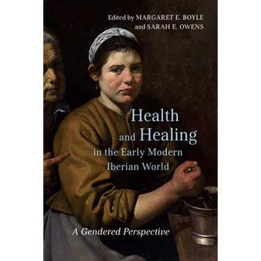 Health and Healing in the Early Modern Iberian World: A Gendered Perspective